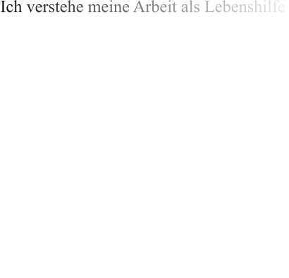 Ich verstehe meine Arbeit als Lebenshilfe, die zum einen Verborgenes aufdeckt und zum anderen Perspektiven aufzeigt.         Das Wichtigste ist, dass Sie mit den durch mich vermittelten Erkenntnissen ein selbstbestimmtes und freies Handeln erreichen können.