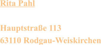 Rita Pahl  Hauptstraße 113 63110 Rodgau-Weiskirchen